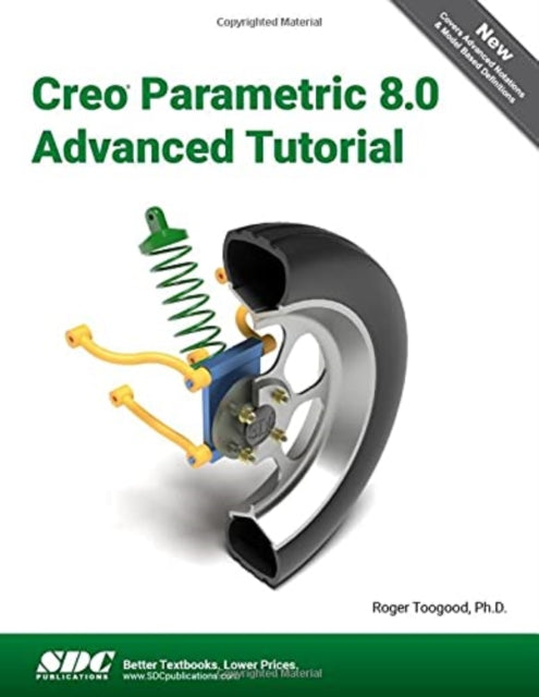 Book cover of: Creo Parametric 8.0 Advanced Tutorial. By: Roger Toogood