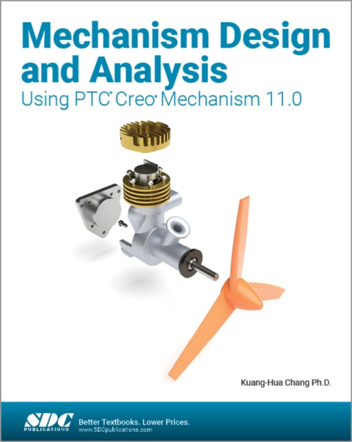 Book cover of: Mechanism Design and Analysis Using PTC Creo Mechanism 11.0. By: Kuang-Hua Chang