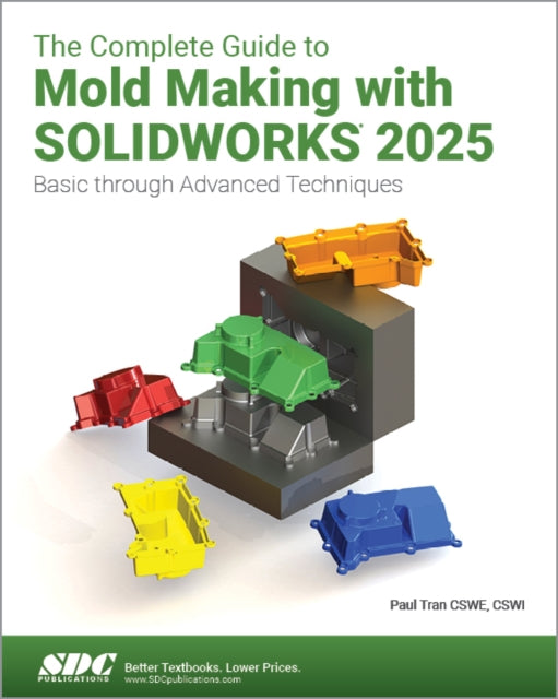 Book cover of: Complete Guide to Mold Making with SOLIDWORKS 2025. By: Paul Tran