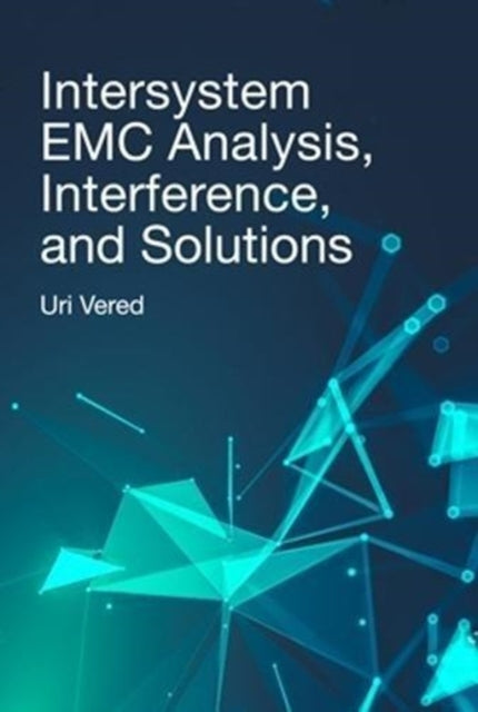 Book cover of: Intersystem EMC Analysis, Interference, and Solutions. By: Uri Vered