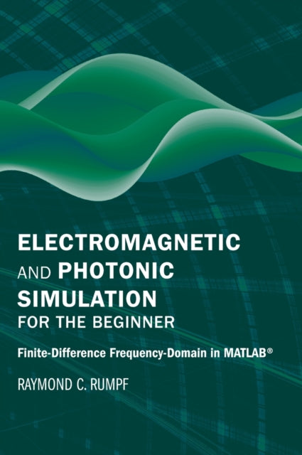 Book cover of: Electromagnetic and Photonic Simulation for the Beginner: Finite-Difference Frequency-Domain in MATLAB (R). By: Raymond C. Rumpf