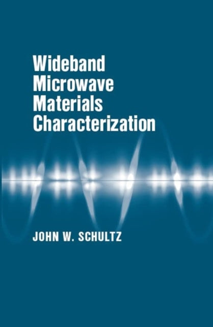 Book cover of: Wideband Microwave Materials Characterization. By: John W. Schultz