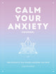 Book cover of: Calm Your Anxiety Journal. By: Liza Kindred