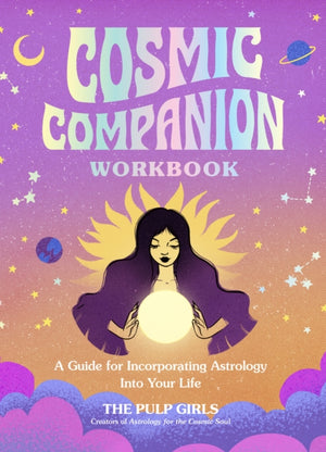 Cosmic Companion Workbook, A Guide for Incorporating Astrology Into Your Life