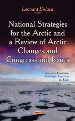 National Strategies for the Arctic & a Review of Arctic Changes & Congressional Issues