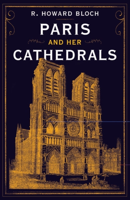 Book cover of: Paris and Her Cathedrals. By: R. Howard Bloch