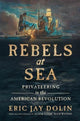 Book cover of: Rebels at Sea. By: Eric Jay Dolin