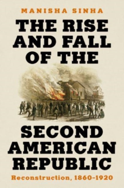Book cover of: Rise and Fall of the Second American Republic. By: Manisha Sinha