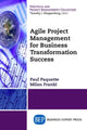 Book cover of: Agile Project Management for Business Transformation Success. By: Paul Paquette