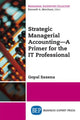 Book cover of: Strategic Managerial Accounting – a Primer for the IT Professional. By: Gopal Saxena