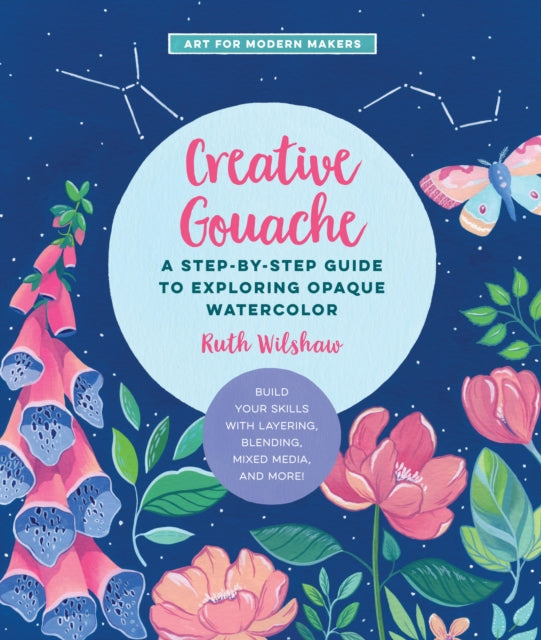 Book cover of: Creative Gouache. By: Ruth Wilshaw