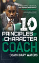 Book cover of: Ten Principles of a Character Coach. By: Coach Gary Waters