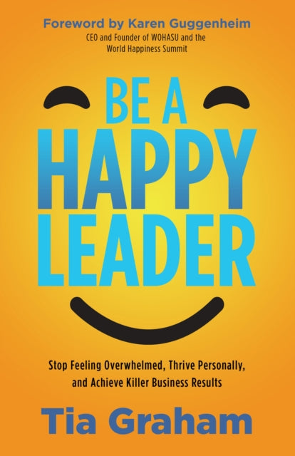 Book cover of: Be a Happy Leader. By: Tia Graham