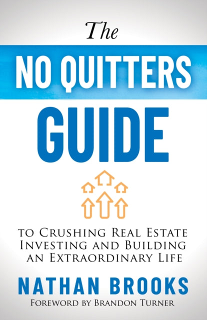 Book cover of: No Quitters Guide to Crushing Real Estate Investing and Building an Extraordinary Life. By: Nathan Brooks