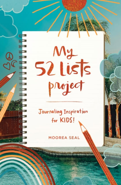 Book cover of: My 52 Lists Project: Journaling Inspiration for Kids. By: Moorea Seal