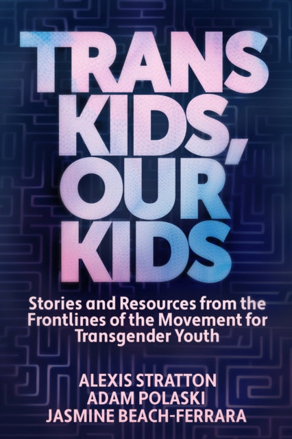 Book cover of: Trans Kids, Our Kids. By: Jasmine Beach-Ferrara