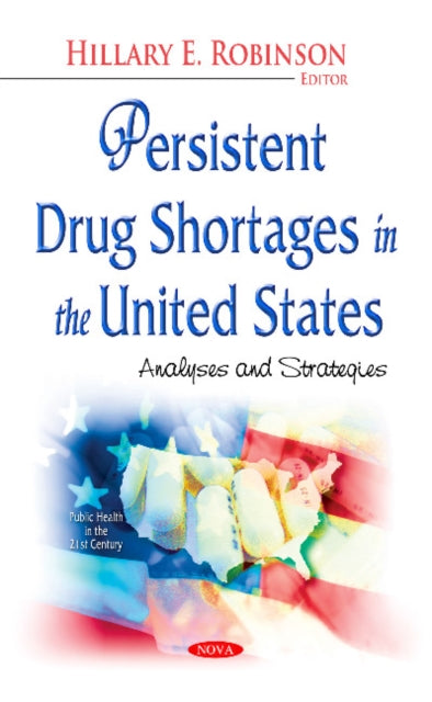 Book cover of: Persistent Drug Shortages in the United States. By: Hillary E. Robinson