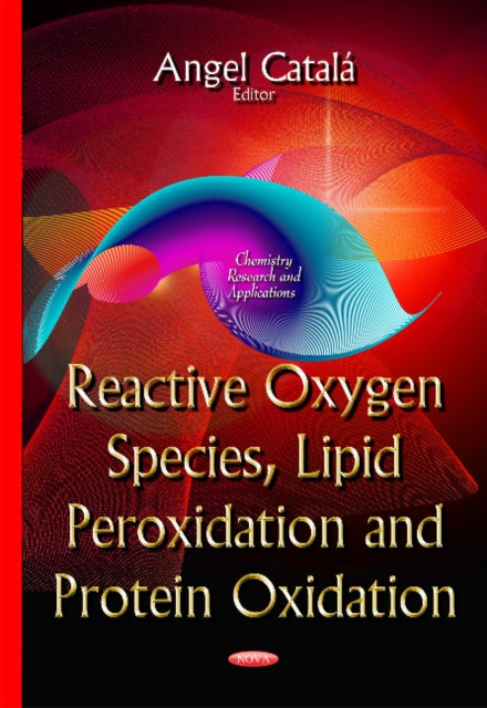 Book cover of: Reactive Oxygen Species, Lipid Peroxidation & Protein Oxidation. By: Angel Catala