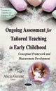 Book cover of: Ongoing Assessment for Tailored Teaching in Early Childhood. By: Alicia Greene