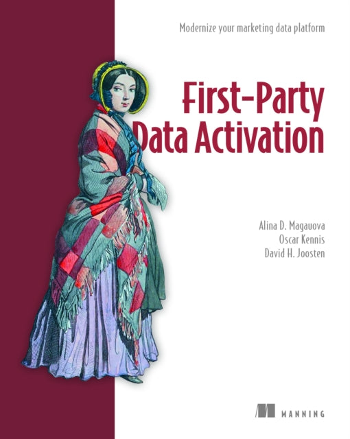 Book cover of: First-Party Data Activation: Modernize your marketing data platform. By: ALINA D. MAGAUOVA