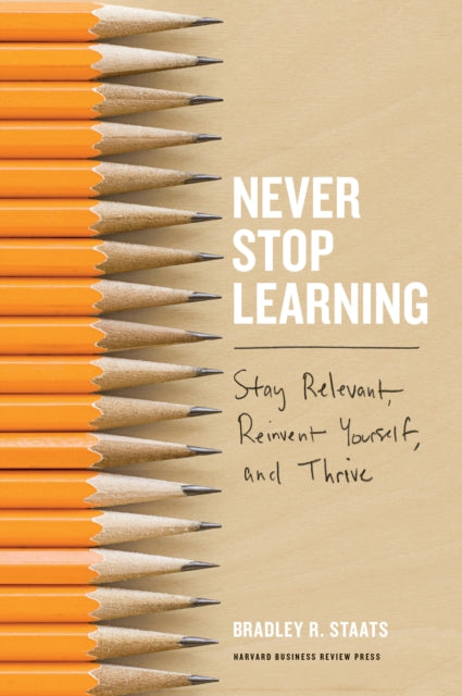 Book cover of: Never Stop Learning. By: Bradley R. Staats