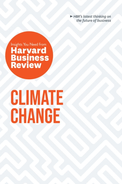 Book cover of: Climate Change: The Insights You Need from Harvard Business Review. By: Harvard Business Review
