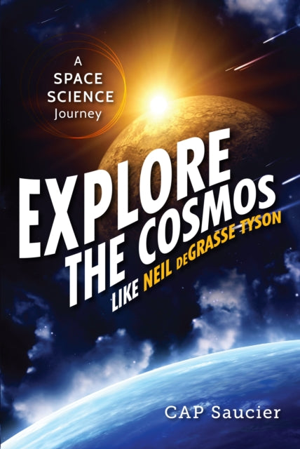 Book cover of: Explore the Cosmos Like Neil deGrasse Tyson. By: Cap Saucier