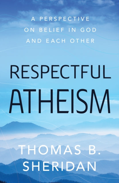 Book cover of: Respectful Atheism. By: Thomas B. Sheridan