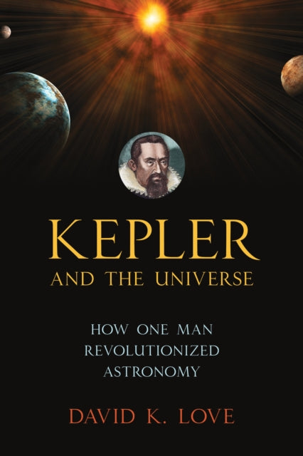 Book cover of: Kepler and the Universe. By: David K. Love