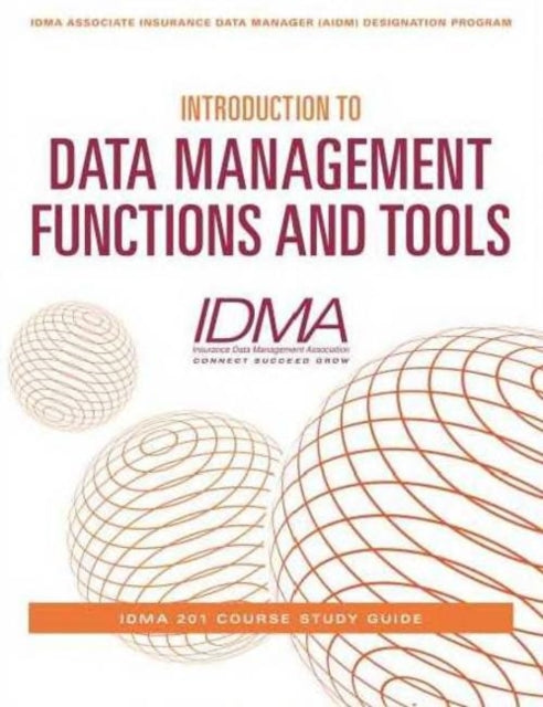 Book cover of: Introduction to Data Management Functions & Tools. By: Insurance Data Management Association Staff