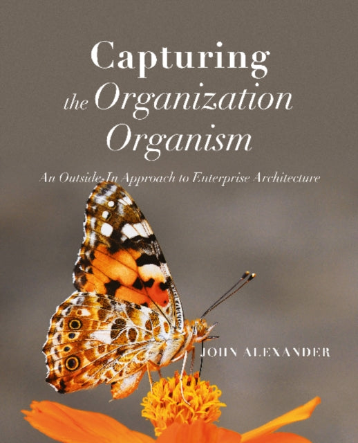 Book cover of: Capturing the Organization Organism. By: John Alexander