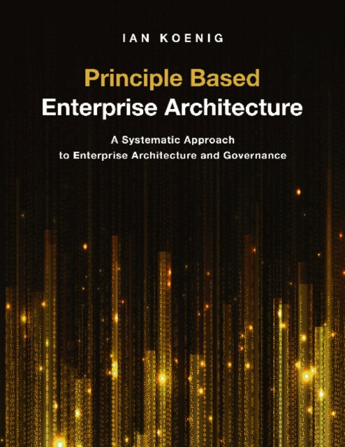 Book cover of: Principle Based Enterprise Architecture. By: Ian Koenig