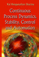 Book cover of: Continuous Process Dynamics, Stability, Control & Automation. By: Kal Renganathan Sharma