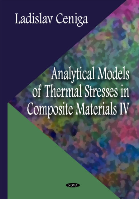 Book cover of: Analytical Models of Thermal Stresses in Composite Materials IV. By: Ladislav Ceniga