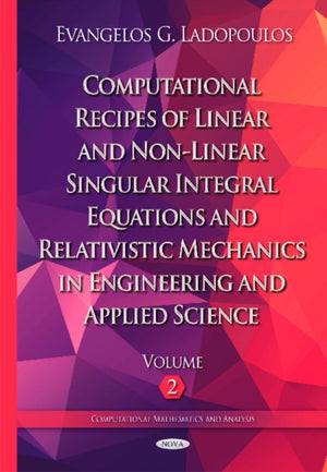Computational Recipes of Linear & Non-Linear Singular Integral Equations & Relativistic Mechanics in Engineering & Applied Science