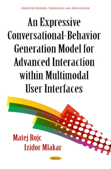 Book cover of: Expressive Conversational-Behavior Generation Models for Advanced Interaction within Multimodal User Interfaces. By: Izidor Mlakar