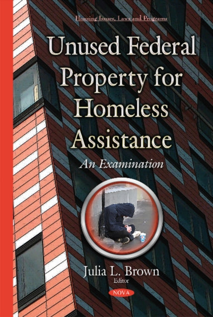 Book cover of: Unused Federal Property for Homeless Assistance. By: Julia L. Brown