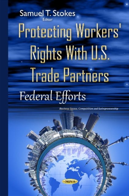 Book cover of: Protecting Workers' Rights with U.S. Trade Partners. By: Samuel T. Stokes