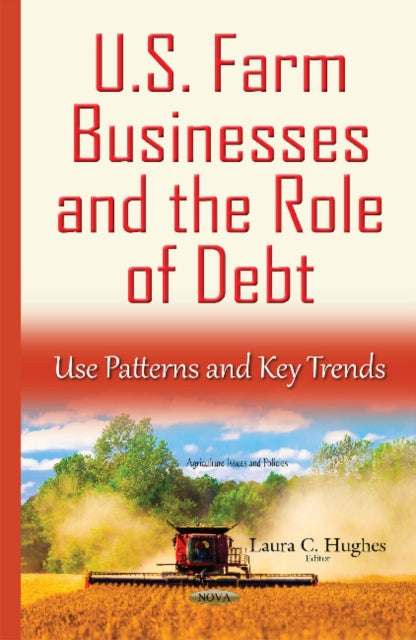 Book cover of: U.S. Farm Businesses & the Role of Debt. By: Laura C. Hughes