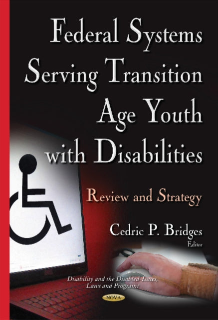 Book cover of: Federal Systems Serving Transition Age Youth with Disabilities. By: Cedric P. Bridges