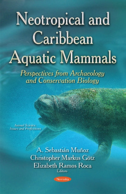Book cover of: Neotropical & Caribbean Aquatic Mammals Perspectives from Archaeology & Conservation Biology. By: A. Sebastián Muñoz