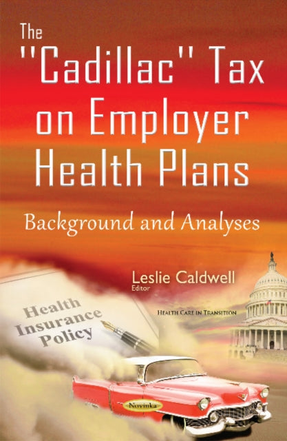 Book cover of: Cadillac Tax on Employer Health Plans. By: Leslie Caldwell
