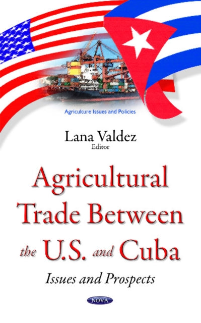Book cover of: Agricultural Trade between the U.S. & Cuba. By: Lana Valdez