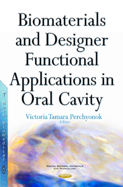 Book cover of: Biomaterials & Designer Functional Applications in Oral Cavity. By: Victoria Tamara Perchyonok