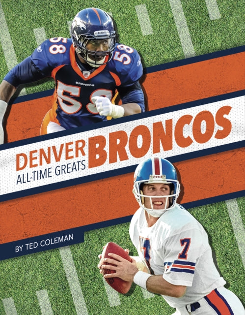 Book cover of: Denver Broncos All-Time Greats. By: Ted Coleman
