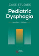 Book cover of: Case Studies in Pediatric Dysphagia. By: Jennifer J. Wilson