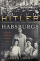 Book cover of: Hitler and the Habsburgs. By: James Longo
