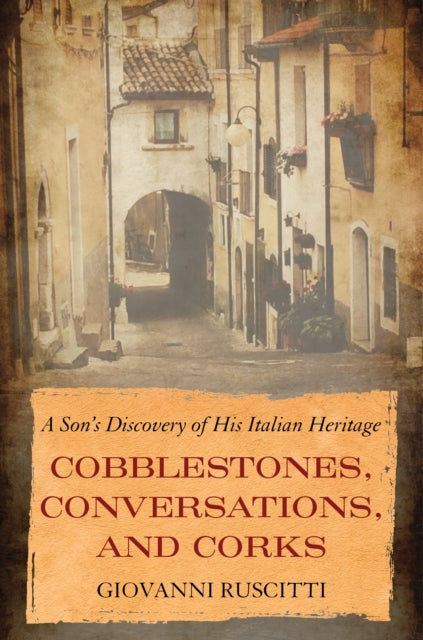 Book cover of: Cobblestones, Conversations, and Corks. By: Giovanni Ruscitti