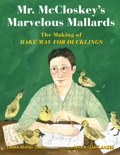 Book cover of: Mr. Mccloskey's Marvelous Mallards. By: Emma Bland Smith