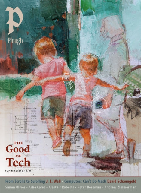 Book cover of: Plough Quarterly No. 40 – The Good of Tech. By: Peter Mommsen
